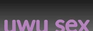 uwu sex
